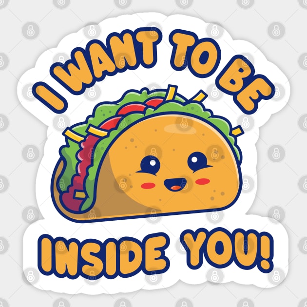 I Want To Be Inside You - Funny Kawaii Taco Sticker by TwistedCharm